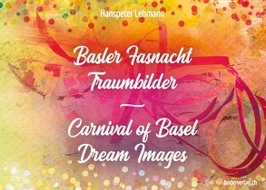 Basler Fasnacht – Traumbilder / Carnival of Basel – Dream Images von Lehmann,  Hanspeter