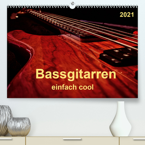 Bassgitarren – einfach cool (Premium, hochwertiger DIN A2 Wandkalender 2021, Kunstdruck in Hochglanz) von Roder,  Peter
