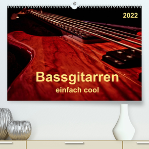 Bassgitarren – einfach cool (Premium, hochwertiger DIN A2 Wandkalender 2022, Kunstdruck in Hochglanz) von Roder,  Peter
