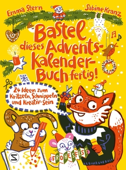 Bastel dieses Adventskalenderbuch fertig – 24 Ideen zum Schnippeln, Kritzeln und Kreativ-Sein von Kranz,  Sabine, Stern,  Emma