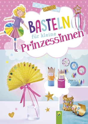 Basteln für kleine Prinzessinnen von Stuckstätte,  Jessica