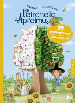 Basteln & Spielen mit Petronella Apfelmus – 99 zauberhafte Ideen für Frühling und Sommer von Büchner,  Sabine