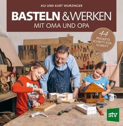 Basteln & Werken mit Oma und Opa von Wurzinger,  Agi, Wurzinger,  Kurt