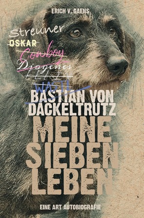 Bastian von Dackeltrutz – Meine sieben Leben von v. Gaens,  Erich