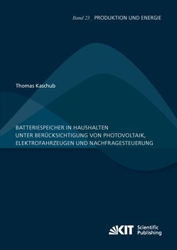 Batteriespeicher in Haushalten unter Berücksichtigung von Photovoltaik, Elektrofahrzeugen und Nachfragesteuerung von Kaschub,  Thomas