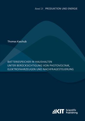Batteriespeicher in Haushalten unter Berücksichtigung von Photovoltaik, Elektrofahrzeugen und Nachfragesteuerung von Kaschub,  Thomas