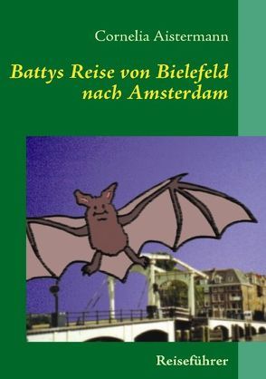 Battys Reise von Bielefeld nach Amsterdam von Aistermann,  Cornelia