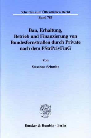 Bau, Erhaltung, Betrieb und Finanzierung von Bundesfernstraßen durch Private nach dem FStrPrivFinG. von Schmitt,  Susanne