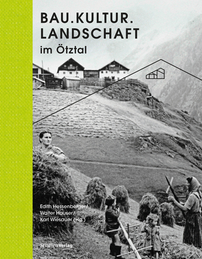 Bau.Kultur.Landschaft im Ötztal von Hauser,  Walter, Hessenberger,  Edith, Ötztaler Museen, Wiesauer,  Karl
