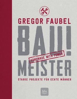 BAU! MEISTER von Faubel,  Gregor
