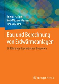 Bau und Berechnung von Erdwärmeanlagen von Haefner,  Frieder, Meusel,  Linda, Wagner,  Rolf Michael