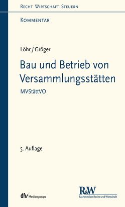 Bau und Betrieb von Versammlungsstätten von Gröger,  Gerd, Löhr,  Volker