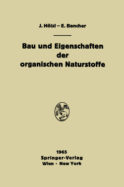 Bau und Eigenschaften der organischen Naturstoffe von Bancher,  Engelbert, Hölzl,  Josef