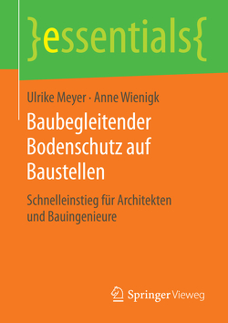 Baubegleitender Bodenschutz auf Baustellen von Meyer,  Ulrike, Wienigk,  Anne