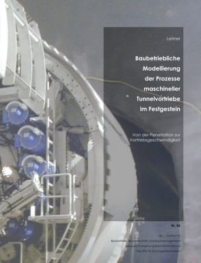 Baubetriebliche Modellierung der Prozesse maschineller Tunnelvortriebe im Festgestein von Leitner,  Wolfgang