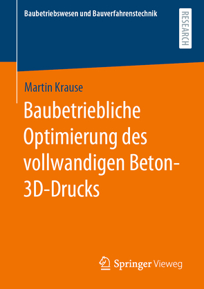 Baubetriebliche Optimierung des vollwandigen Beton-3D-Drucks von Krause,  Martin