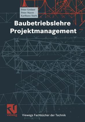 Baubetriebslehre – Projektmanagement von Greiner,  Peter, Mayer,  Peter E., Stark,  Karlhans