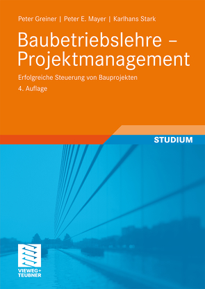 Baubetriebslehre – Projektmanagement von Greiner,  Peter, Mayer,  Peter E., Stark,  Karlhans