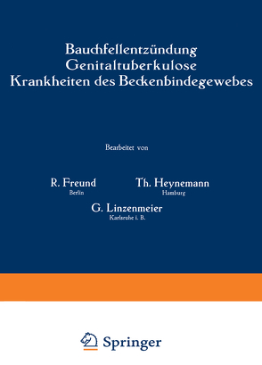 Bauchfellentzündung Genitaltuberkulose Krankheiten des Beckenbindegewebes von Freund,  R., Heynemann,  Th., Linzenmeier,  G.