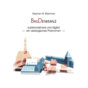 BauDenkmale substanziell-real und digital von Bleichner,  Stephan M.