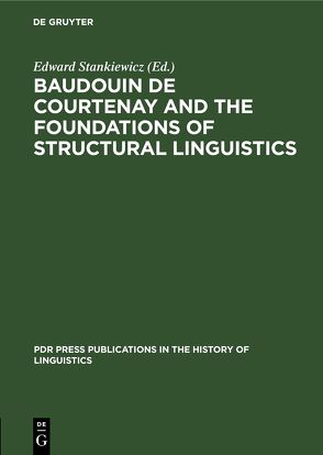 Baudouin de Courtenay and the Foundations of Structural Linguistics von Stankiewicz,  Edward