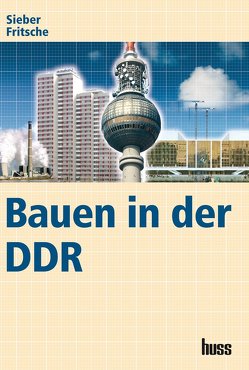 Bauen in der DDR von Fritsche,  Hans, Sieber,  Frieder
