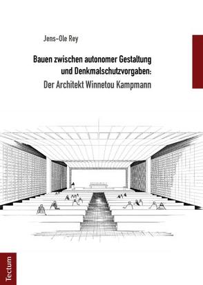 Bauen zwischen autonomer Gestaltung und Denkmalschutzvorgaben: Der Architekt Winnetou Kampmann von Rey,  Jens-Ole