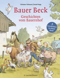 Bauer Beck Geschichten vom Bauernhof von Napp,  Daniel, Tielmann,  Christian