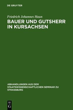 Bauer und Gutsherr in Kursachsen von Haun,  Friedrich Johannes