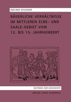 Bäuerliche Verhältnisse im Mittelelbe- und Saalegebiet vom 12. bis 15. Jahrhundert von Schlenker,  Gerlinde