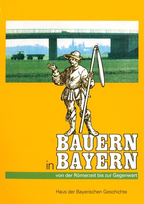 Bauern in Bayern – Von der Römerzeit bis zur Gegenwart von Brockhoff,  Evamaria, Grimm,  Claus, Henker,  Michael