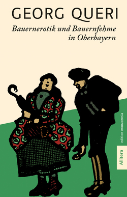 Bauernerotik und Bauernfehme in Oberbayern von Queri,  Georg