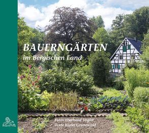 Bauerngärten im Bergischen Land von Grunewald,  Karin, Halbach,  Dipl.-Ing. Agr. Thomas G., Vogler,  Eberhard