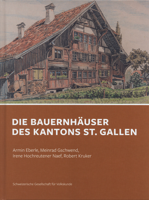 Bauernhäuser des Kantons St. Gallen von Eberle,  Armin, Gschwend,  Meinrad, Hochreutener Naef,  Irene, Kruker,  Robert