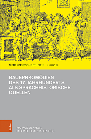 Bauernkomödien des 17. Jahrhunderts als sprachhistorische Quellen von Ackermann,  Tanja, Bernhart,  Toni, Bremer,  Kai, Denkler,  Markus, Elmentaler,  Michael, Georgi,  Christopher, Imo,  Wolfgang, Lefèvre,  Michel, Linke,  Angelika, Moeller,  Robert, Schröder,  Ingrid, Schuster,  Britt-Marie, Werth,  Alexander, Wesche,  Jörg