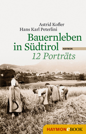 Bauernleben in Südtirol von Kofler,  Astrid, Peterlini,  Hans Karl