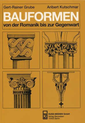 Bauformen von der Romanik bis zur Gegenwart von Grube,  Gert-Rainer, Kutschmar,  Aribert