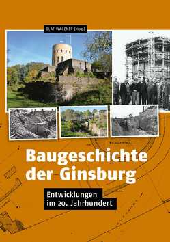 Baugeschichte der Ginsburg von Böttger,  Hermann, Gämlich,  Reinhard, Hanke,  Hans H, Manskopf,  Hermann, Völkel,  Markus, Wagener,  Olaf