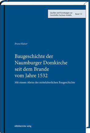 Baugeschichte der Naumburger Domkirche seit dem Brande vom Jahre 1532 von Kaiser,  Bruno, Ludwig,  Matthias, Schubert,  Ernst