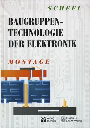 Baugruppentechnologie der Elektronik-Montage von Scheel,  Wolfgang u.a.