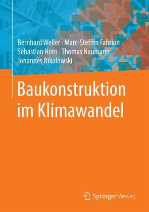 Baukonstruktion im Klimawandel von Fahrion,  Marc-Steffen, Horn,  Sebastian, Naumann,  Thomas, Nikolowski,  Johannes, Weller,  Bernhard