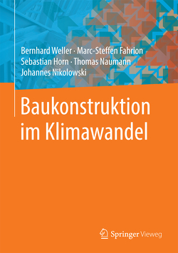 Baukonstruktion im Klimawandel von Fahrion,  Marc-Steffen, Horn,  Sebastian, Naumann,  Thomas, Nikolowski,  Johannes, Weller,  Bernhard