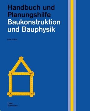 Baukonstruktion und Bauphysik. Handbuch und Planungshilfe von Cheret,  Peter
