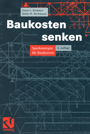 Baukosten senken von Beckmann,  Heinz, Brehmer,  Ernst-Georg