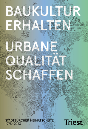 Baukultur erhalten – urbane Qualität schaffen von Stadtzürcher Heimatschutz