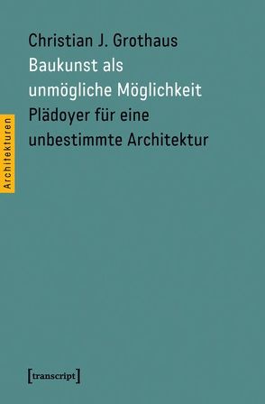 Baukunst als unmögliche Möglichkeit von Grothaus,  Christian J.