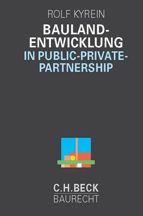 Baulandentwicklung in Public Private Partnership von Kyrein,  Rolf