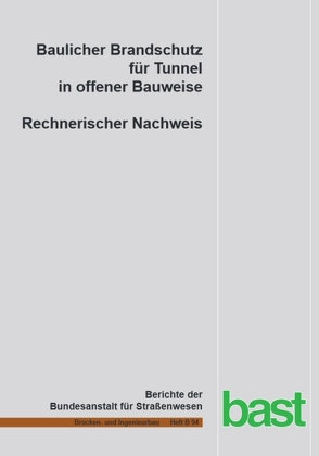 Baulicher Brandschutz für Tunnel in offener Bauweise von Knief,  Jan, Peter,  Carsten, Piazzolla,  Antonio, Schreyer,  Jörg