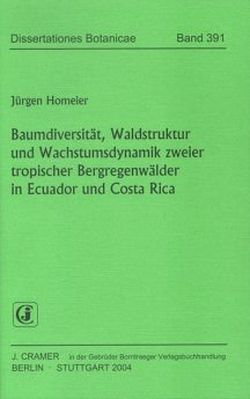 Baumdiversität, Waldstruktur und Wachstumsdynamik zweier tropischer Bergregenwälder in Ecuador und Costa Rica von Homeier,  Juergen