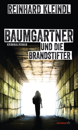 Baumgartner und die Brandstifter von Kleindl,  Reinhard